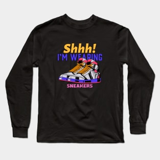 Shhh! I'M WEARING SNEAKERS Long Sleeve T-Shirt